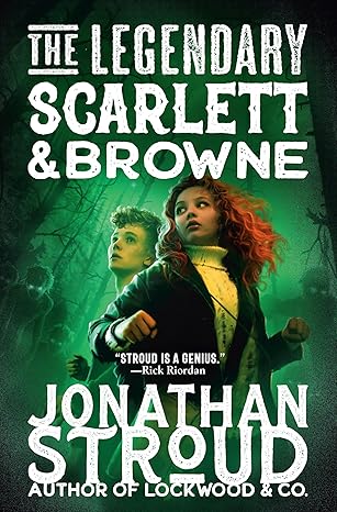 the legendary scarlett and browne 1st edition jonathan stroud 0593707362, 978-0593707364