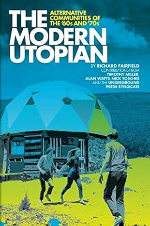 the modern utopian alternative communities of the 60s and 70s 1st edition richard fairfield ,timothy miller