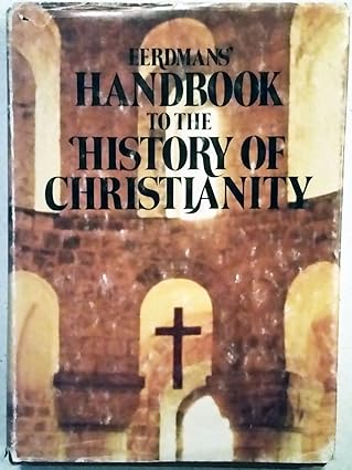 eerdmans handbook to the history of christianity 1st edition tim dowley 0802834507, 978-0802834508