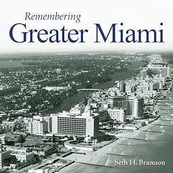 remembering greater miami 1st edition seth h bramson 1683368363, 978-1683368366