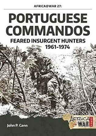 portuguese commandos feared insurgent hunters 1961 1974 1st edition john p cann 191109632x, 978-1911096320
