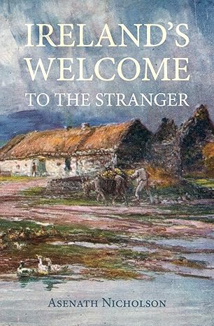 irelands welcome to the stranger or an excursion through ireland in 1844 and 1845 for the purpose of