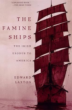 the famine ships the irish exodus to america 1st edition edward laxton 0805058443, 978-0805058444