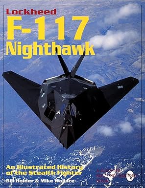 lockheed f 117 nighthawk an illustrated history of the stealth fighter 1st edition bill holder ,mike wallace