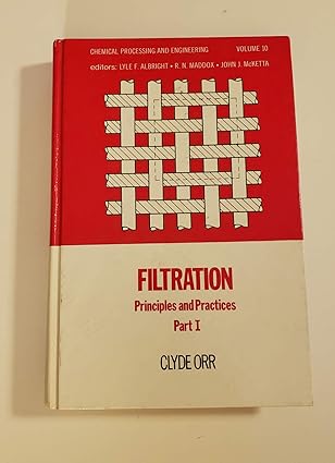 filtration principles and practices 1st edition clyde orr 0824762835, 978-0824762834