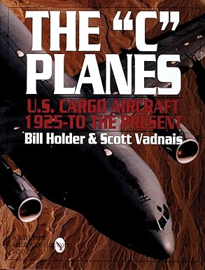 the c planes u s cargo aircraft from 1925 to the present 1st edition bill holder ,scott vadnais 0887409121,