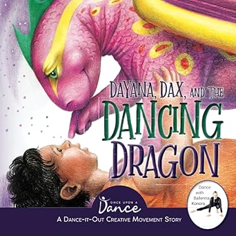 dayana dax and the dancing dragon a dance it out creative movement story for young movers 1st edition once