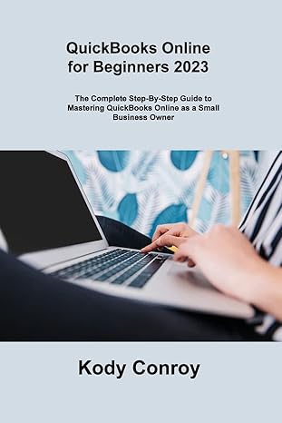 quickbooks online for beginners 2023 the complete step by step guide to mastering quickbooks online as a