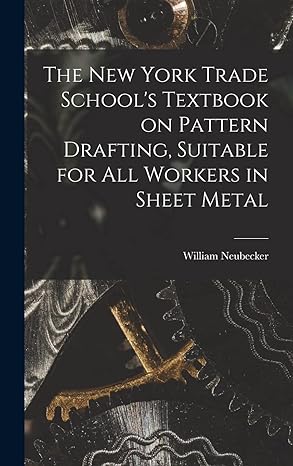 the new york trade schools textbook on pattern drafting suitable for all workers in sheet metal 1st edition