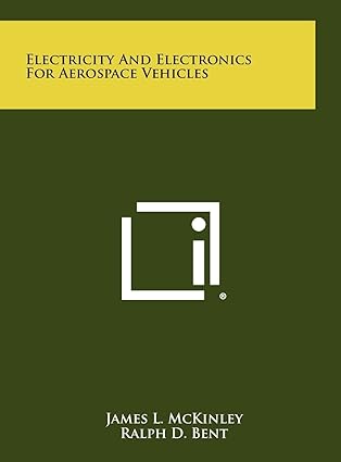 electricity and electronics for aerospace vehicles 1st edition james l mckinley ,ralph d bent 1258402238,