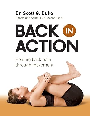 back in action healing back pain through movement 1st edition dr scott g duke 1890586323, 978-1890586324