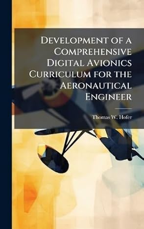 development of a comprehensive digital avionics curriculum for the aeronautical engineer 1st edition thomas w