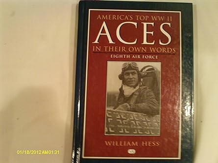americas top ww ii aces in their own words eighth air force 1st edition william hess 0760313385,