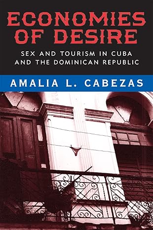 economies of desire sex and tourism in cuba and the dominican republic 1st edition amalia l cabezas