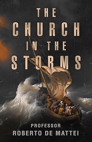 the church in the storms 1st edition prof roberto de mattei 1644139448, 978-1644139448