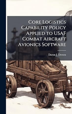 core logistics capability policy applied to usaf combat aircraft avionics software 1st edition daron j drown