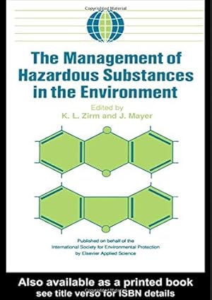 the management of hazardous substances in the environment 1st edition k l zirm ,j mayer 1851664599,