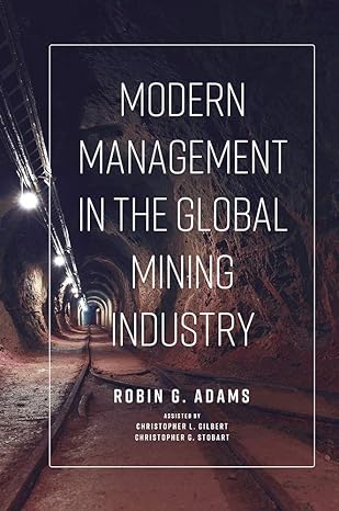 modern management in the global mining industry 1st edition robin g adams 1789737885, 978-1789737882
