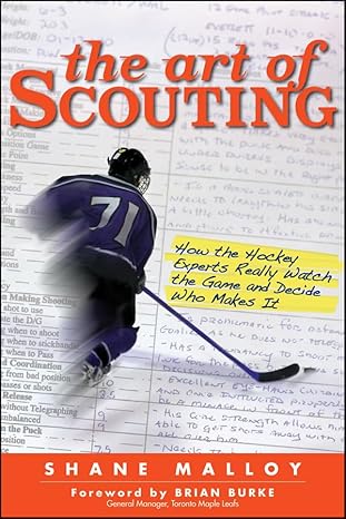 the art of scouting how the hockey experts really watch the game and decide who makes it 1st edition shane