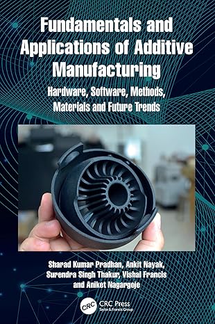 fundamentals and applications of additive manufacturing 1st edition sharad kumar pradhan ,ankit nayak