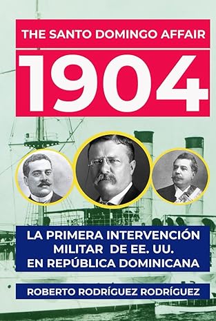 the santo domingo affair 1904 la primera intervencia n militar de ee uu en repa blica dominicana 1st edition