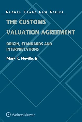 the customs valuation agreement origin standards and interpretations 1st edition mark k neville 9403530960,