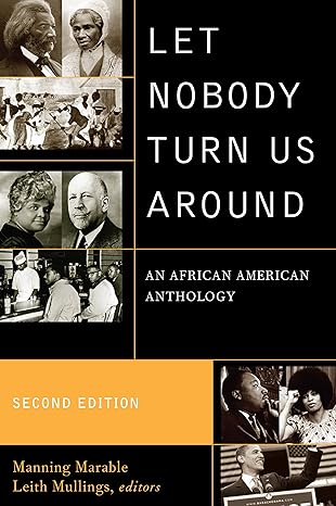 let nobody turn us around an african american anthology 1st edition manning marable ,leith mullings ,mumia
