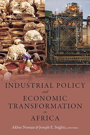 industrial policy and economic transformation in africa 1st edition akbar noman ,joseph e stiglitz