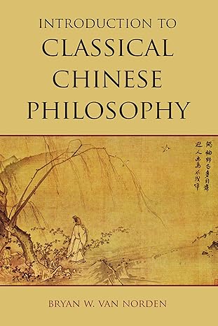 introduction to classical chinese philosophy 1st edition bryan w van norden 1603844686, 978-1603844680