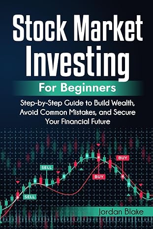 stock market investing for beginners step by step guide to build wealth avoid common mistakes and secure your
