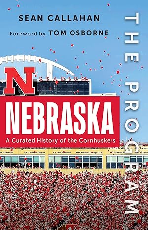 the program nebraska a curated history of the cornhuskers 1st edition sean callahan 1637276125, 978-1637276129