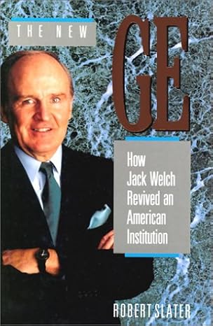 the new ge how jack welch revived an american intitution 1st edition robert slater 1556236700, 978-1556236709