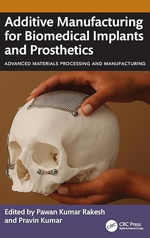 additive manufacturing for biomedical implants and prosthetics 1st edition pawan kumar rakesh ,pravin kumar