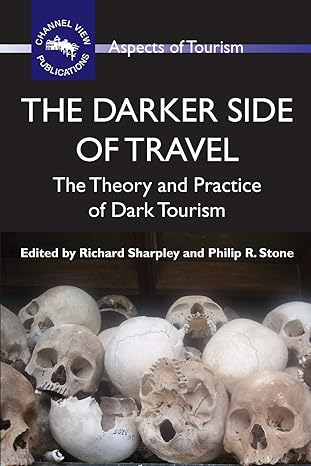 the darker side of travel the theory and practice of dark tourism 1st edition prof richard sharpley ,philip r