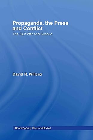 propaganda the press and conflict the gulf war and kosovo 1st edition david r willcox 0415360439,