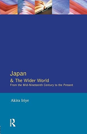 japan and the wider world 1st edition akira iriye 0582210534, 978-0582210530