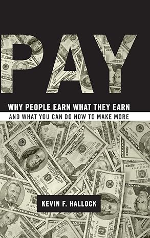 pay why people earn what they earn and what you can do now to make more 1st edition kevin f hallock