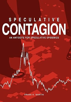 speculative contagion an antidote for speculative epidemics 1st edition frank k martin 1425900755,