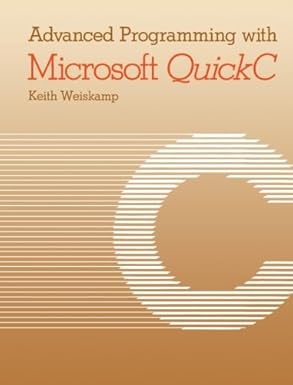 advanced programming with microsoft quickc 1st edition keith weiskamp 1483248275, 978-1483248271