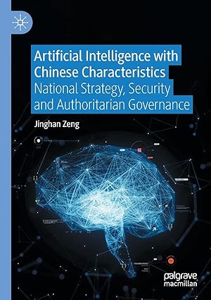 artificial intelligence with chinese characteristics national strategy security and authoritarian governance