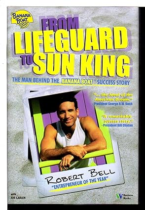from lifeguard to sun king the man behind the banana boat success story 1st edition robert bell ,joe carlen