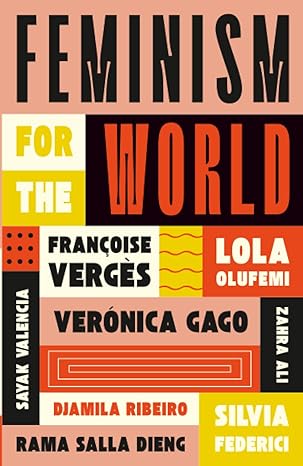 feminism for the world 1st edition lola olufemi ,frana oise verga s ,silvia federici ,vera nica gago ,zahra