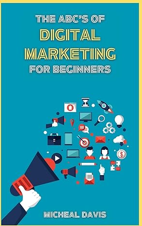 the abcs of digital marketing for beginners how to improve your digital marketing skills with the most
