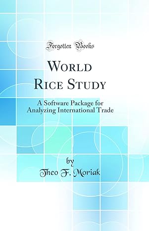 world rice study a software package for analyzing international trade 1st edition theo f moriak 042850843x,