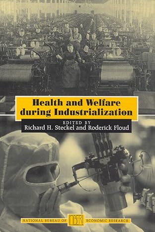 health and welfare during industrialization 1st edition richard h steckel ,roderick floud 0226771563,