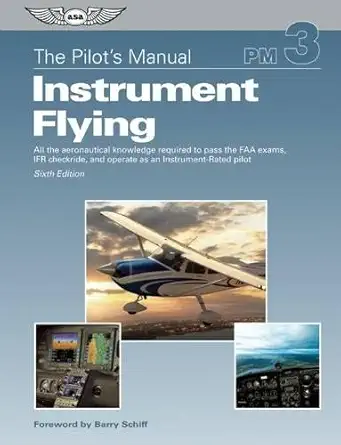 the pilots manual instrument flying a step by step course covering all knowledge necessary to pass the faa