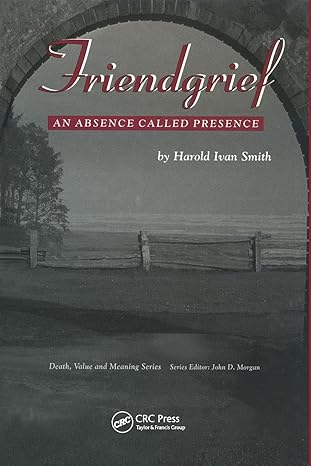 friendgrief an absence called presence 1st edition harold ivan smith 0415784700, 978-0415784702