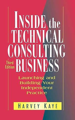 inside the technical consulting business launching and building your independent practice 1st edition harvey