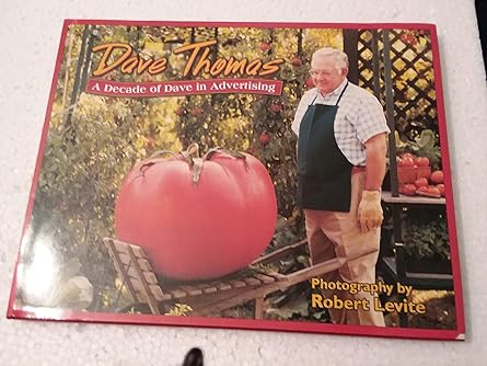 dave thomas a decade of dave in advertising 1st edition robert levine 0965935280, 978-0965935289