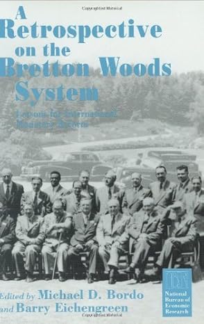 a retrospective on the bretton woods system lessons for international monetary reform 1st edition michael d
